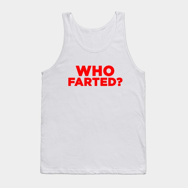 Who Farted? Tank Top by HellraiserDesigns